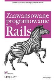 Rails. Zaawansowane programowanie Brad Ediger Author