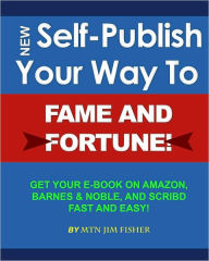 Self Publish Your Way to Fame and Fortune! James Fisher Author