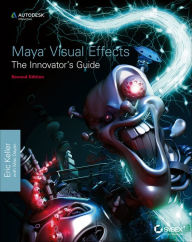 Maya Visual Effects The Innovator's Guide: Autodesk Official Press Eric Keller Author