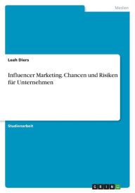 Influencer Marketing. Chancen und Risiken für Unternehmen Leah Diers Author