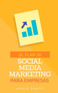 El plan de Social Media Marketing para empresas Juanjo Ramos Author