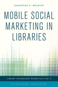 Mobile Social Marketing in Libraries Samantha C. Helmick Author