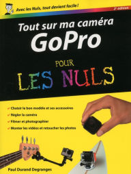 Tout sur ma caméra GoPro pour les Nuls, nouvelle édition Paul Durand Degranges Author