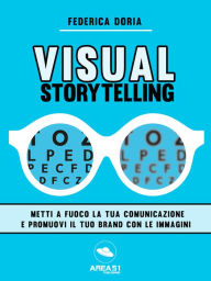 Visual Storytelling: Metti a fuoco la tua comunicazione e promuovi il tuo brand con le immagini Federica Doria Author
