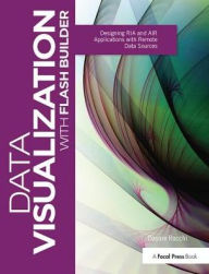 Data Visualization with Flash Builder: Designing RIA and AIR Applications with Remote Data Sources Cesare Rocchi Author