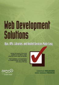 Web Development Solutions: Ajax, APIs, Libraries, and Hosted Services Made Easy Christian Heilmann Author