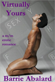 Virtually Yours A M/M Erotic Romance Barrie Abalard Author