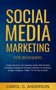Social Media Marketing for Small Business 2022 Carol C. Anderson Author