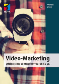 Video-Marketing: Erfolgreicher Content für YouTube & Co. ANGRON GmbH Andreas Graap Author