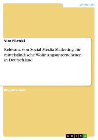Relevanz von Social Media Marketing für mittelständische Wohnungsunternehmen in Deutschland Vico Pilatzki Author