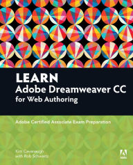 Learn Adobe Dreamweaver CC for Web Authoring: Adobe Certified Associate Exam Preparation Kim Cavanaugh Author