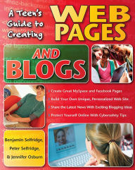 A Teen's Guide to Creating Web Pages and Blogs Benjamin Selfridge Author