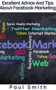 Excellent Advice And Tips About Facebook Marketing Paul Smith Author