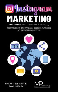 Instagram Marketing: Ein erfolgreiches Instagram Business aufbauen mit Instagram Marketing Max Mittelstaedt Author