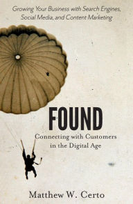 Found: Connecting with Customers in the Digital Age Matthew W Certo Author