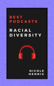 Best Podcasts: Racial Diversity Nicole Hennig Author
