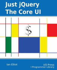 Just jQuery: The Core UI Ian Elliot Author