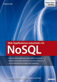 Web-Applikationen entwickeln mit NoSQL: Das Buch für Datenbank-Einsteiger und Profis! Clemens Gull Author