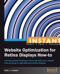 Instant Website Optimization for Retina Displays How-to Kyle J. Larson Author