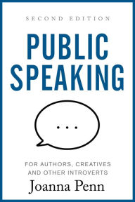 Public Speaking for Authors, Creatives and Other Introverts: Second Edition Joanna Penn Author