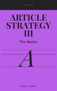 Article Strategy III: The Basics Janet Amber Author