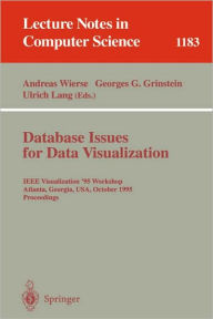 Database Issues for Data Visualization: IEEE Visualization '95 Workshop, Atlanta, Georgia, USA, October 28, 1995. Proceedings Andreas Wierse Editor