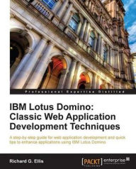 IBM Lotus Domino: Classic Web Application Development Techniques Richard G. Ellis Author