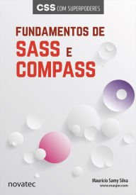 Fundamentos de Sass e Compass: CSS com superpoderes MaurÃcio Samy Silva Author