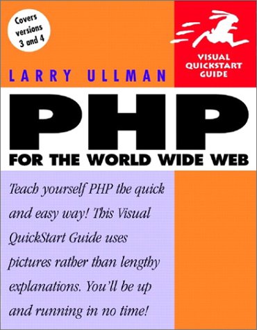 PHP for the World Wide Web : Visual QuickStart Guide by Larry Ullman
