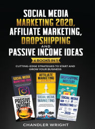 Social Media Marketing 2020: Affiliate Marketing, Dropshipping and Passive Income Ideas - 6 Books in 1 - Cutting-Edge Strategies to Start and Grow You