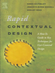 Rapid Contextual Design: A How-to Guide to Key Techniques for User-Centered Design Karen Holtzblatt Author