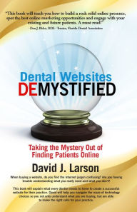 Dental Websites Demystified David Larson Author