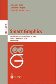 Smart Graphics: 4th International Symposium, SG 2004, Banff, Canada, May 23-25, 2004, Proceedings Andreas Butz Editor