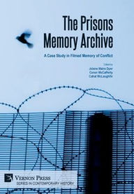 The Prisons Memory Archive: a Case Study in Filmed Memory of Conflict Jolene Mairs Dyer Editor