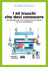 I 40 trucchi che devi conoscere per difenderti da chi ti vuole fare il sito internet ma è un incompetente Andrea Marucci Author