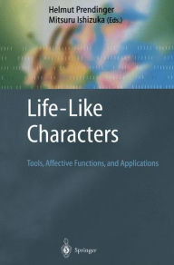 Life-Like Characters: Tools, Affective Functions, and Applications Helmut Prendinger Editor