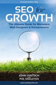 SEO for Growth: The Ultimate Guide for Marketers, Web Designers & Entrepreneurs Phil Singleton Author