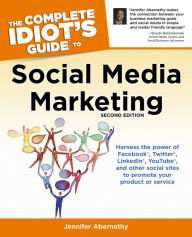 The Complete Idiot's Guide to Social Media Marketing, 2nd Edition: Harness the Power of Facebook, Twitter, LinkedIn, YouTube, and Other Social Sites t