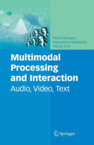 Multimodal Processing and Interaction: Audio, Video, Text Petros Maragos Editor