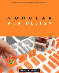 Modular Web Design: Creating Reusable Components for User Experience Design and Documentation Nathan Curtis Author