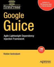Google Guice: Agile Lightweight Dependency Injection Framework Robbie Vanbrabant Author