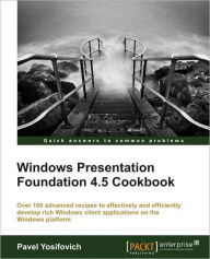 Windows Presentation Foundation 4.5 Cookbook Pavel Yosifovich Author