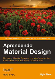 Aprendendo Material Design: Domine o Material Design e crie interfaces bonitas e animadas para aplicativos móveis e web Kyle Mew Author
