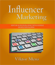 Influencer Marketing How To Be an Influencer, Connect With an Audience and Build Your Following Viktor Menz Author