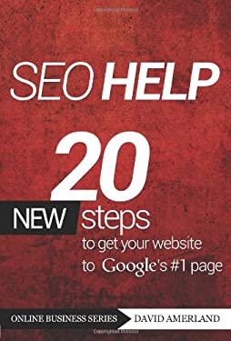 Seo Help : 20 New Search Engine Optimization Steps to Get Your Website to Google's #1 Page by David Amerland