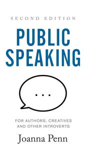 Public Speaking for Authors, Creatives and Other Introverts Hardback: Second Edition Joanna Penn Author