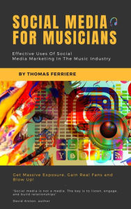 Social Media For Musicians (Music Business) Thomas Ferriere Author
