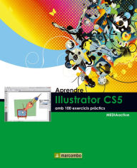 Aprendre Illustrator CS5 amb 100 exercicis pràctics MEDIAactive Author