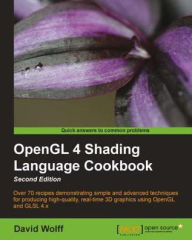 OpenGL 4 Shading Language Cookbook - Second Edition David Wolff Author