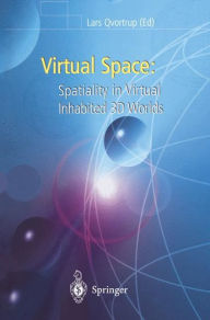 Virtual Space: Spatiality in Virtual Inhabited 3D Worlds Lars Qvortrup Editor